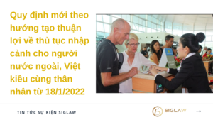 Quy định mới theo hướng tạo thuận lợi về thủ tục nhập cảnh cho người nước ngoài, Việt kiều cùng thân nhân từ 18/1/2022