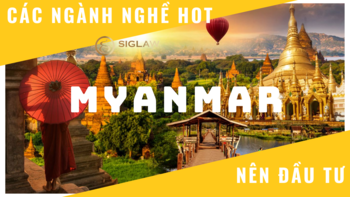 Các ngành nghề hot nên đầu tư tại Myanmar