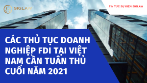 Các thủ tục doanh nghiệp FDI tại Việt Nam cần tuân thủ cuối năm 2021