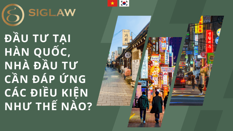 Đầu tư tại Hàn Quốc, nhà đầu tư cần đáp ứng các điều kiện như thế nào?