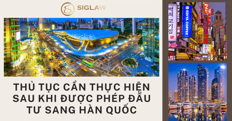 Thủ tục cần thực hiện sau khi được phép đầu tư sang Hàn Quốc.