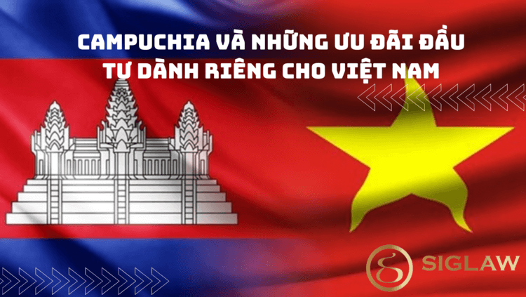 Campuchia và những ưu đãi đầu tư dành riêng cho Việt Nam.