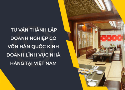 Thành lập doanh nghiệp có vốn Hàn Quốc kinh doanh lĩnh vực nhà hàng tại Việt Nam