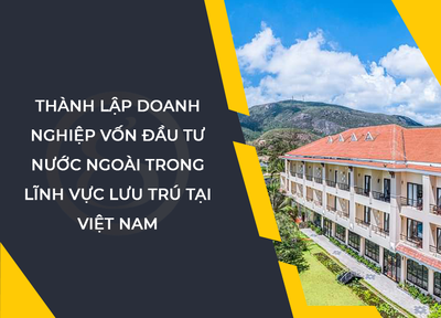 Thành lập doanh nghiệp vốn đầu tư nước ngoài trong lĩnh vực lưu trú tại Việt Nam
