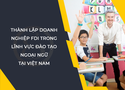 Thành lập doanh nghiệp FDI trong lĩnh vực đào tạo ngoại ngữ tại Việt Nam
