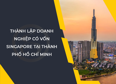Thành lập công ty có vốn Singapore tại Thành phố Hồ Chí Minh