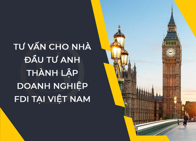 Tư vấn cho nhà đầu tư Anh thành lập doanh nghiệp FDI tại Việt Nam