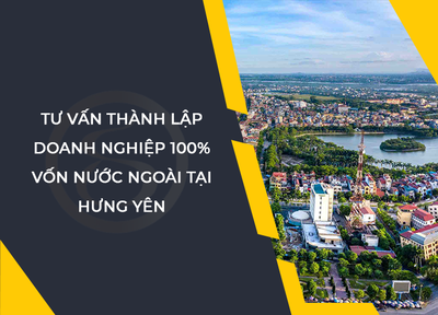 Thành lập doanh nghiệp 100% vốn nước ngoài tại Hưng Yên