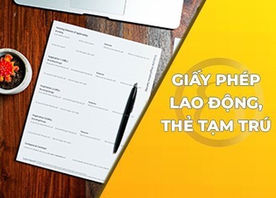 Giấy phép lao động và thẻ tạm trú của người nước ngoài ở Việt Nam - Thông tin cần biết