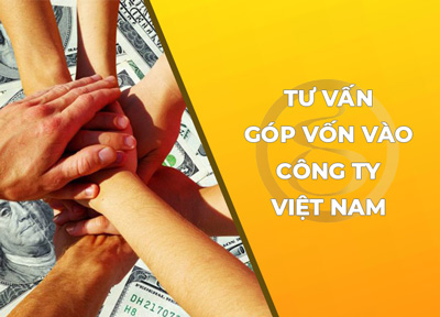 Góp vốn vào công ty Việt Nam - Thông tin cần biết