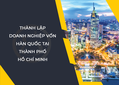 Thành lập công ty có vốn Hàn Quốc tại Thành phố Hồ Chí Minh