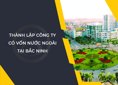Thành lập công ty có vốn nước ngoài tại Bắc Ninh